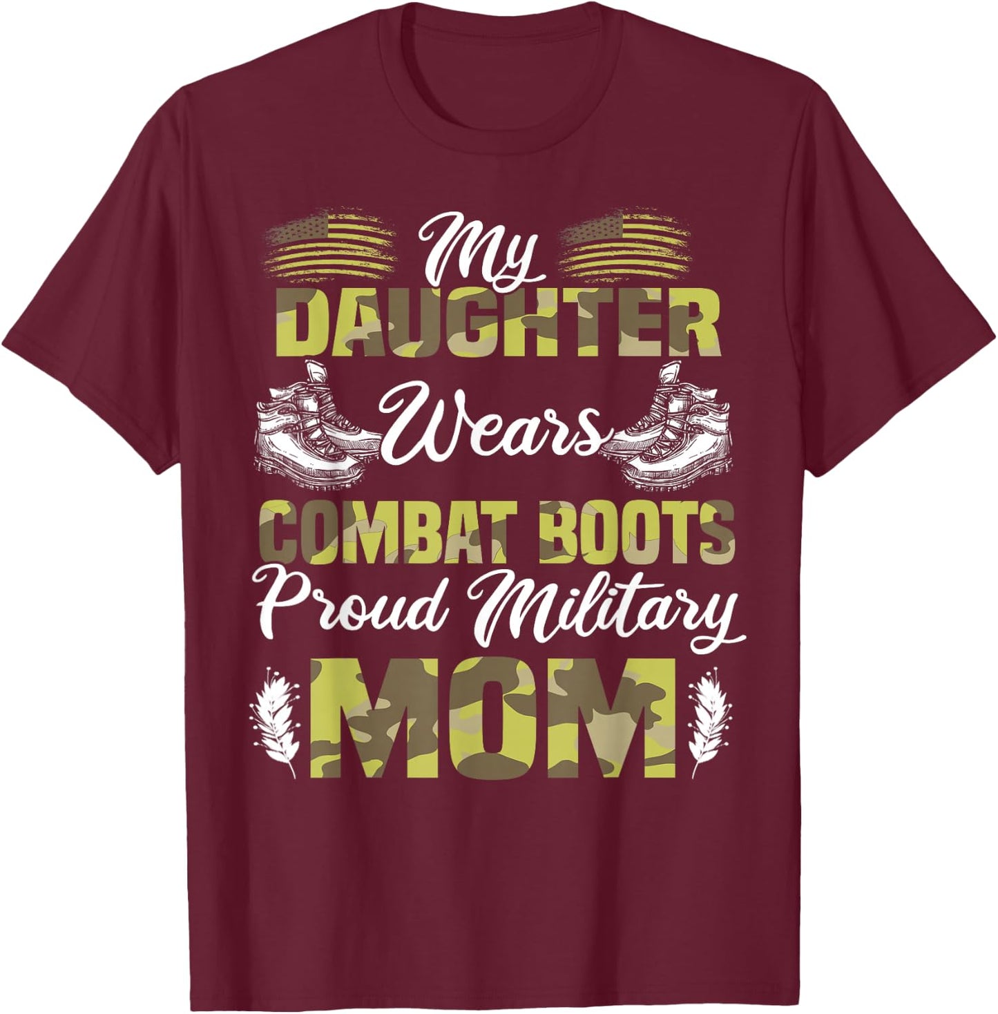 My Daughter Wears Combat Boots Proud Military Mom Gift T-Shirt - T-Shirt | Maroon