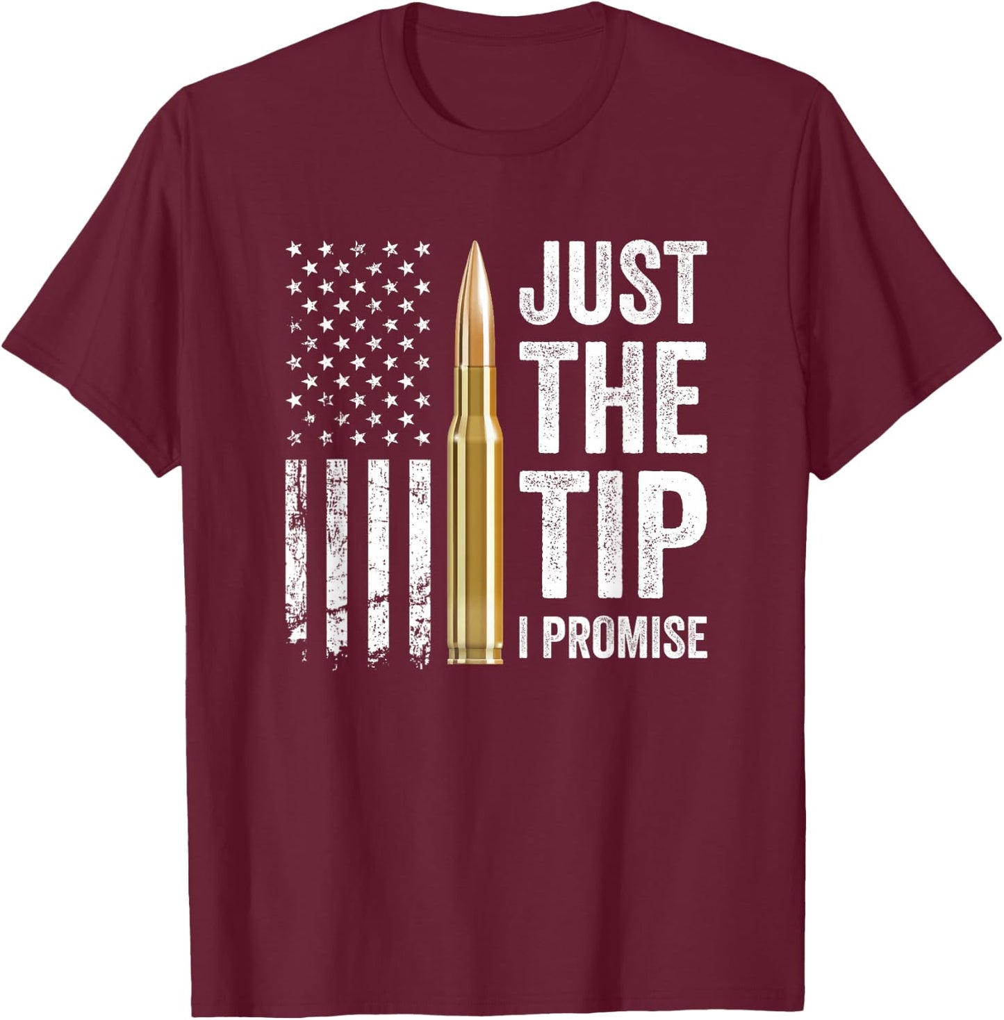 Just The Tip I Promise - Funny Gun Owner Pro Guns USA Flag T-Shirt - T-Shirt | Maroon