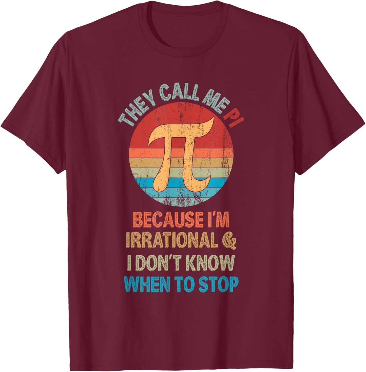 Vintage They Call Me Pi Because I'm Irrational Math Pi Day T-Shirt - T-Shirt | Maroon