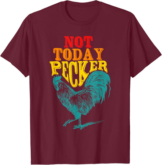 Funny Not Today Pecker Chicken Vintage Quote T-Shirt - T-Shirt | Maroon