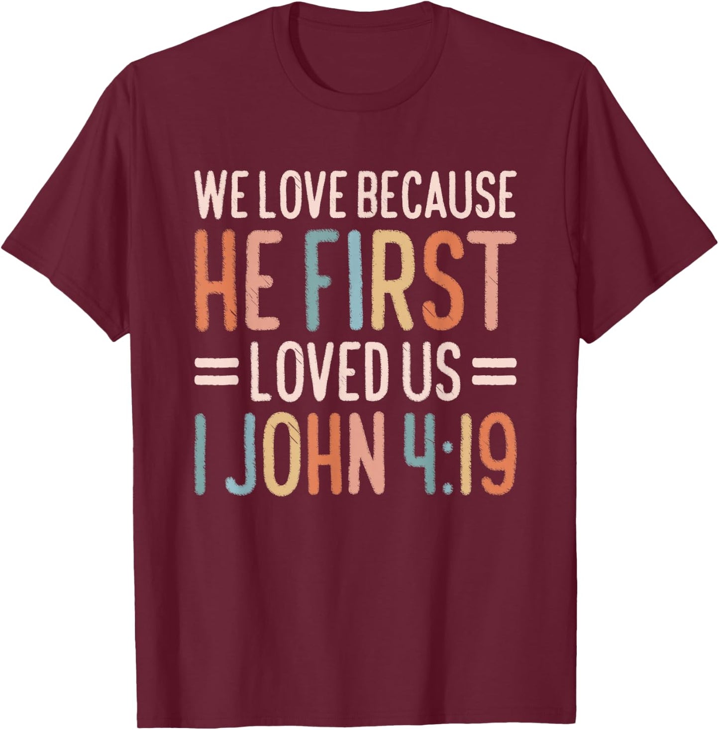 We Love Because He First Loved Us T-Shirt - T-Shirt | Maroon
