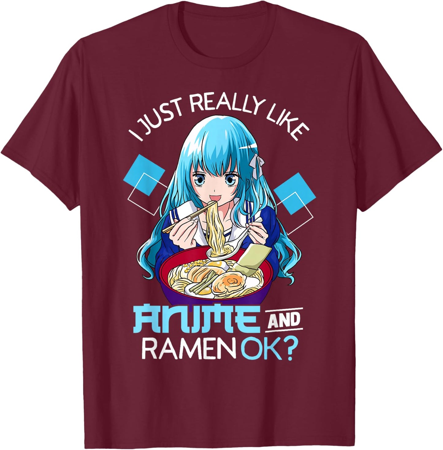 I Just Really Like Anime and Ramen Ok? T-Shirt - T-Shirt | Maroon