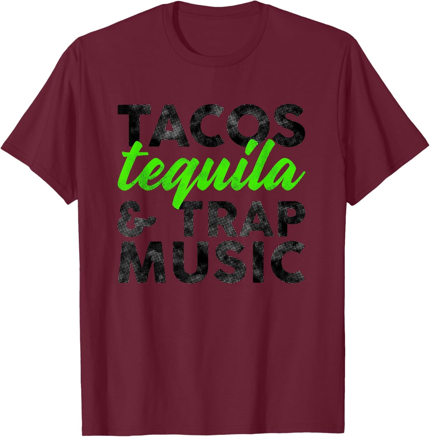 Tacos Tequila & Trap Music Funny Hiphop Lover Gift Men Women T-Shirt - T-Shirt | Maroon