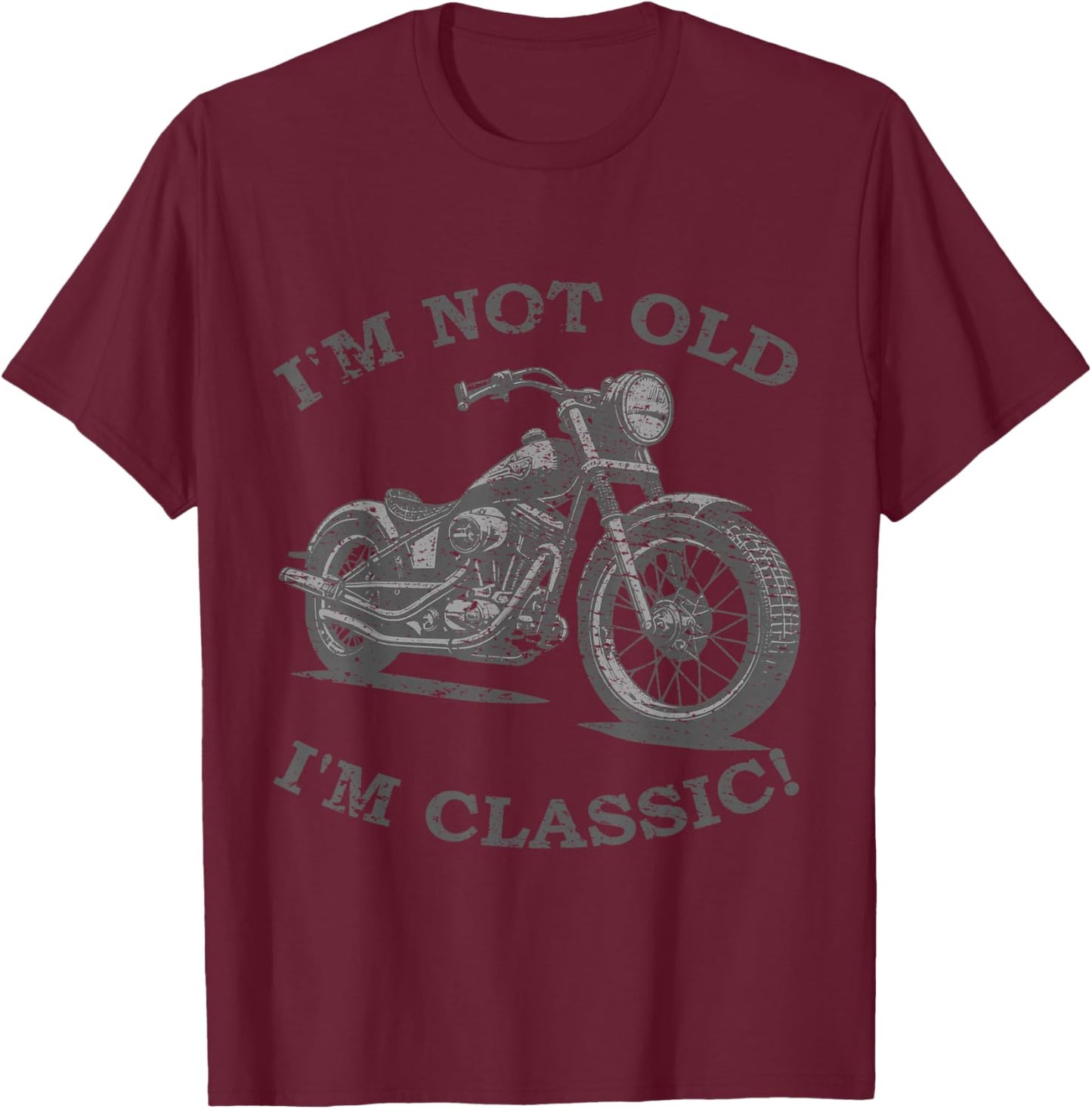 I'm Not Old I'm Classic Funny Motorcycle - & T-Shirt - T-Shirt | Maroon