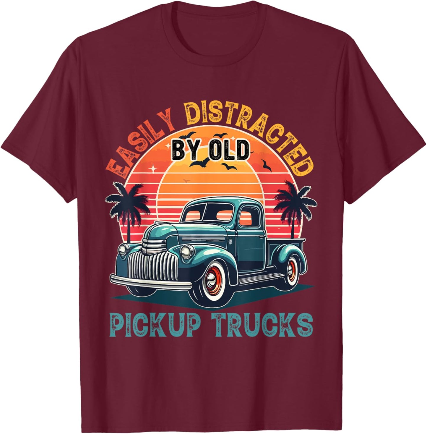 Vintage Retro Easily Distracted By Old Pickup Truck Driver T-Shirt - T-Shirt | Maroon