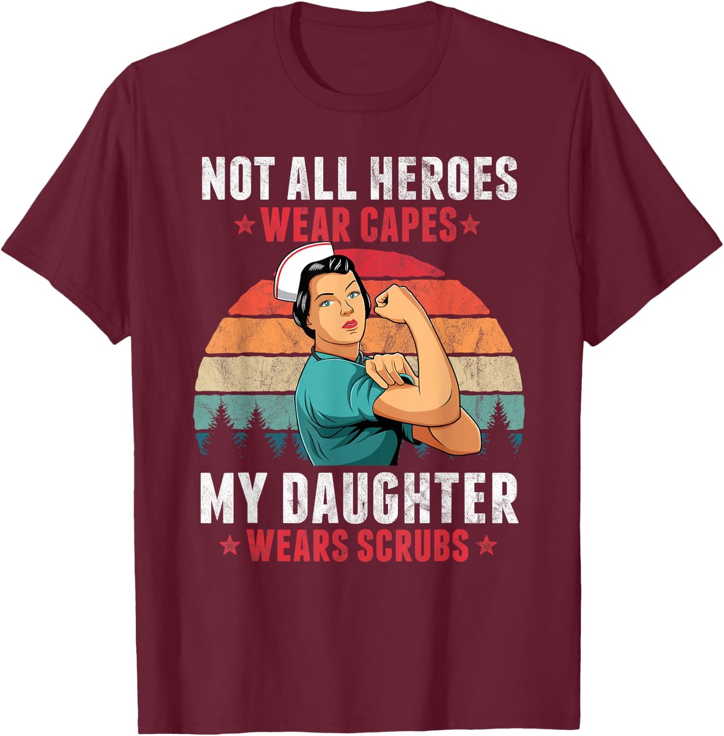 Not All Heroes Wear Capes My Daughter Wears Scrubs Nurse T-Shirt - T-Shirt | Maroon