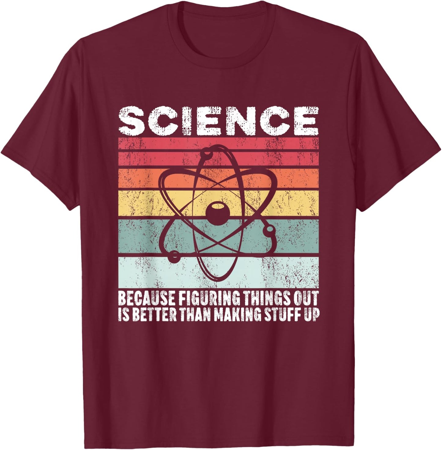 Science Because Figuring Things Out Is Better Gift T-Shirt - T-Shirt | Maroon