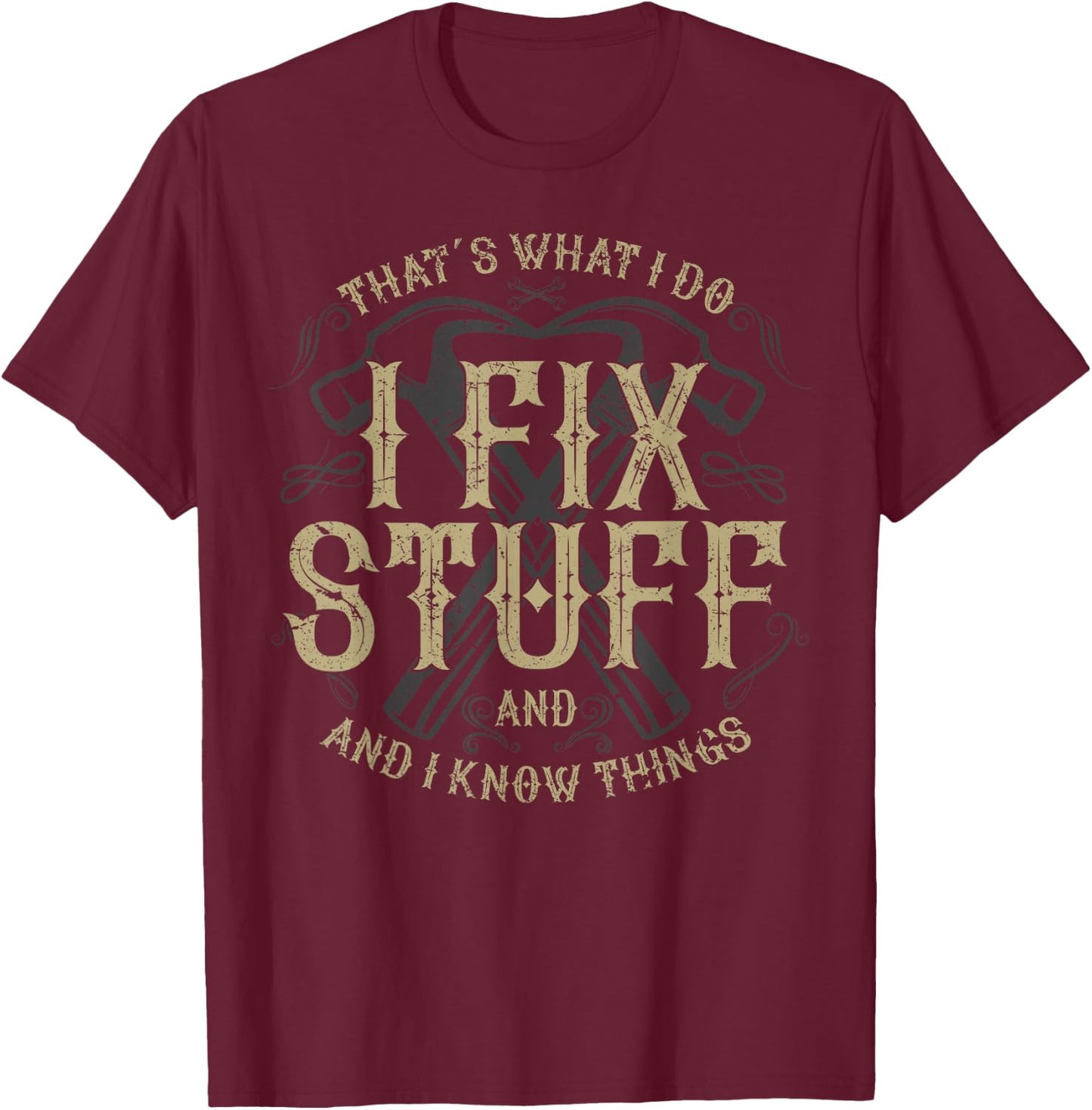 That's What I Do I Fix Stuff And I Know Things Funny Men T-Shirt - T-Shirt | Maroon