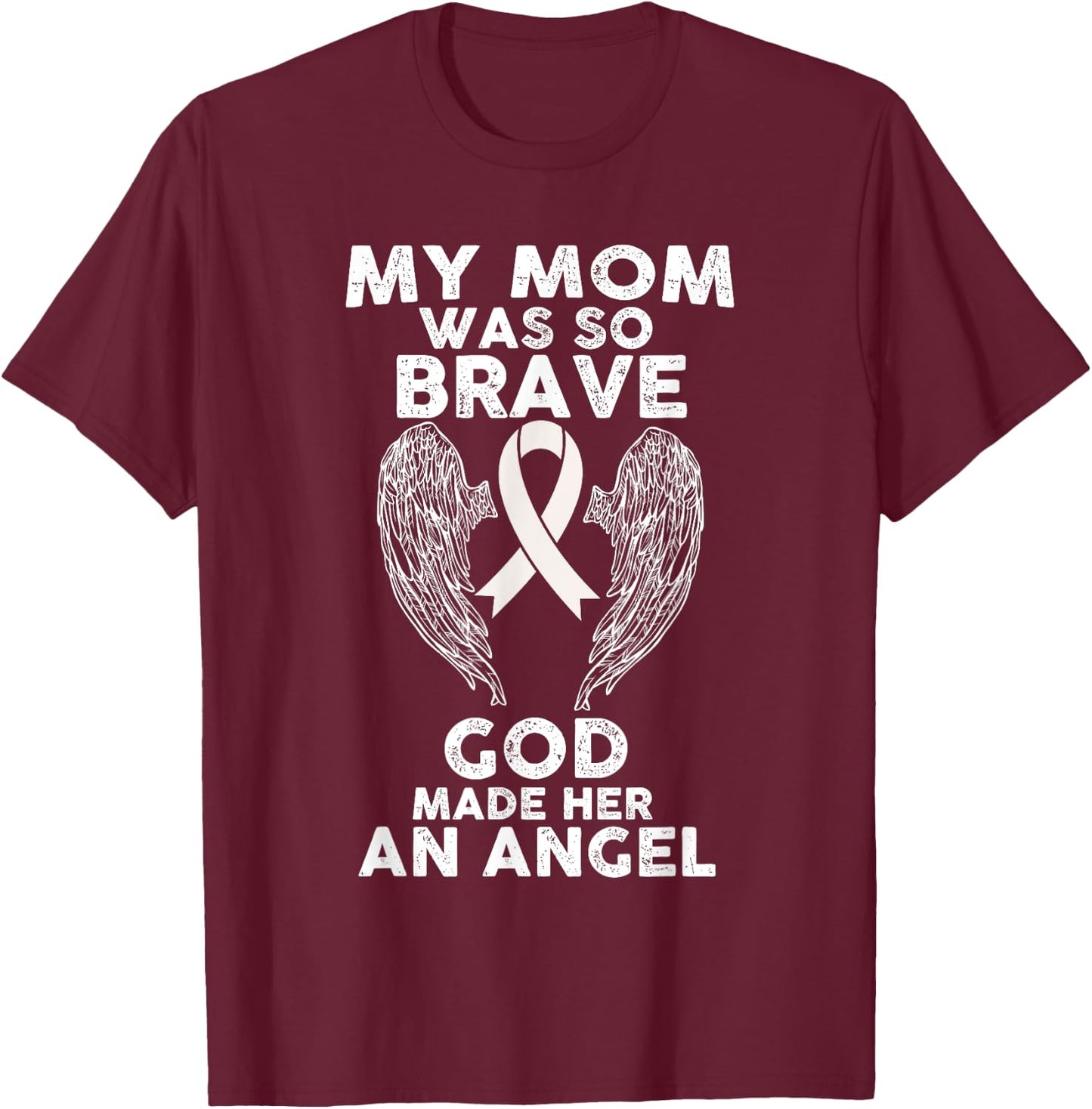 My Mom Was So Brave God Made Her An Angel Lung Cancer T-Shirt - T-Shirt | Maroon
