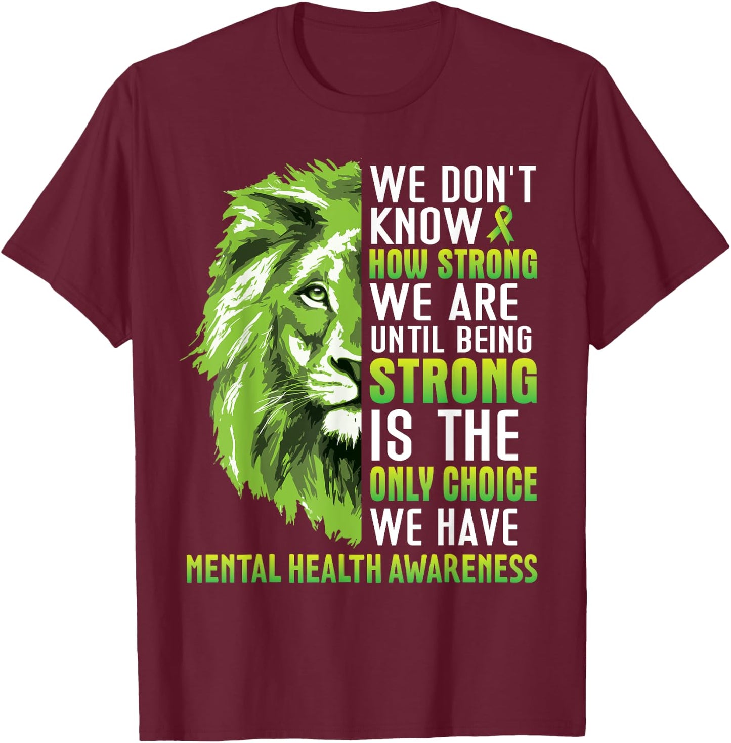 Green Lion We Dont Know How Strong We Are Until Being Strong T-Shirt - T-Shirt | Maroon