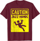 Funny Caution Jazz Hands Jazz Dance T-Shirt - T-Shirt | Maroon