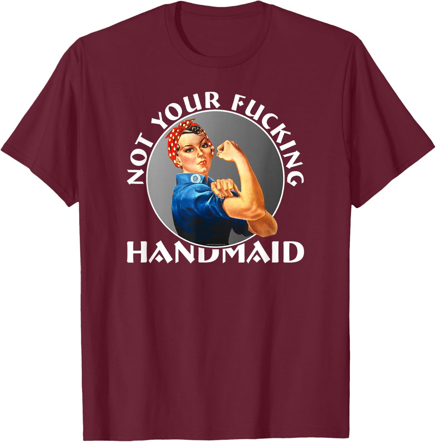 Not Your Fucking Handmaid - Rosie The Riveter T-Shirt - T-Shirt | Maroon
