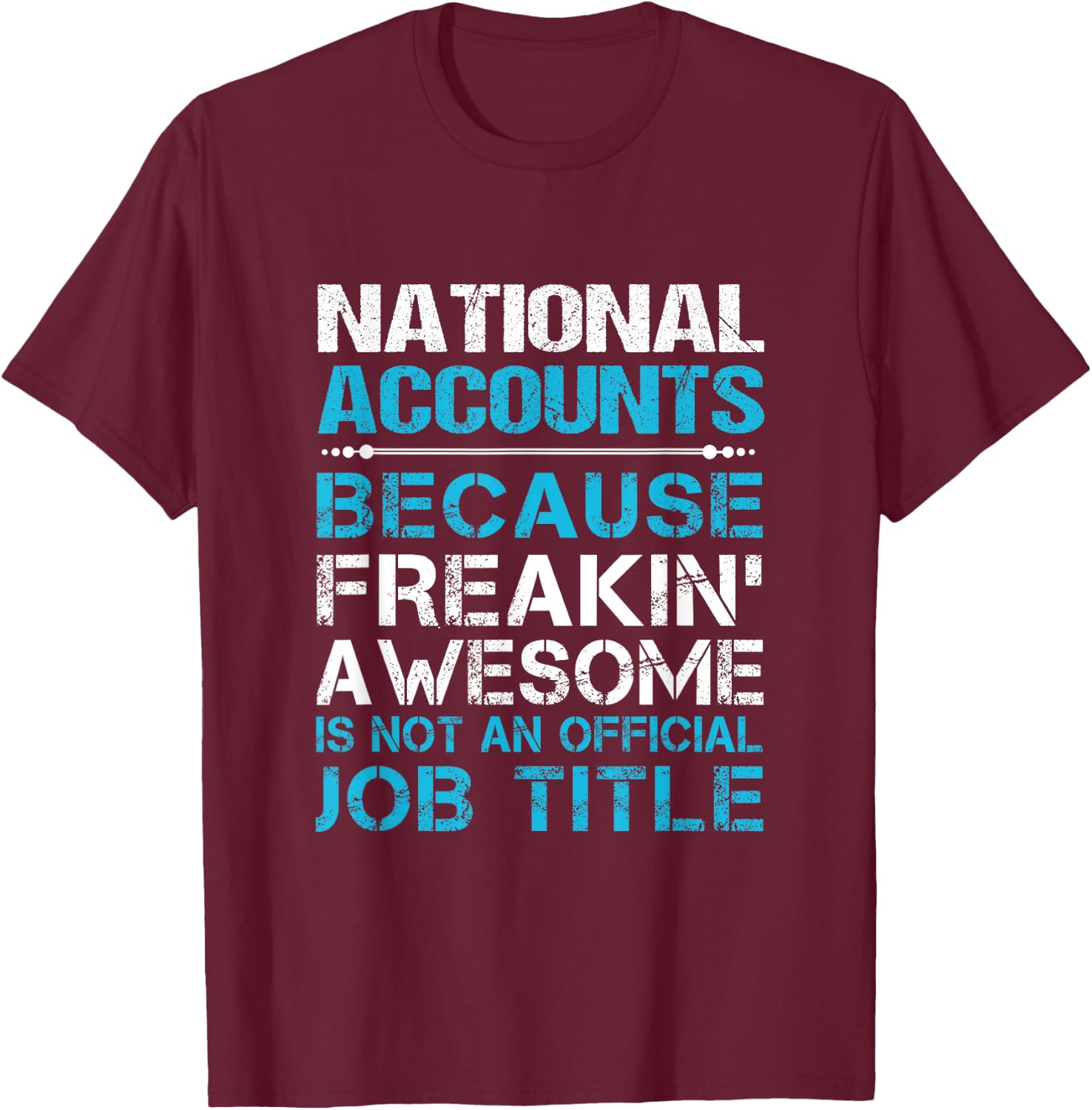 National Accounts - Freaking Awesome T-Shirt - T-Shirt | Maroon