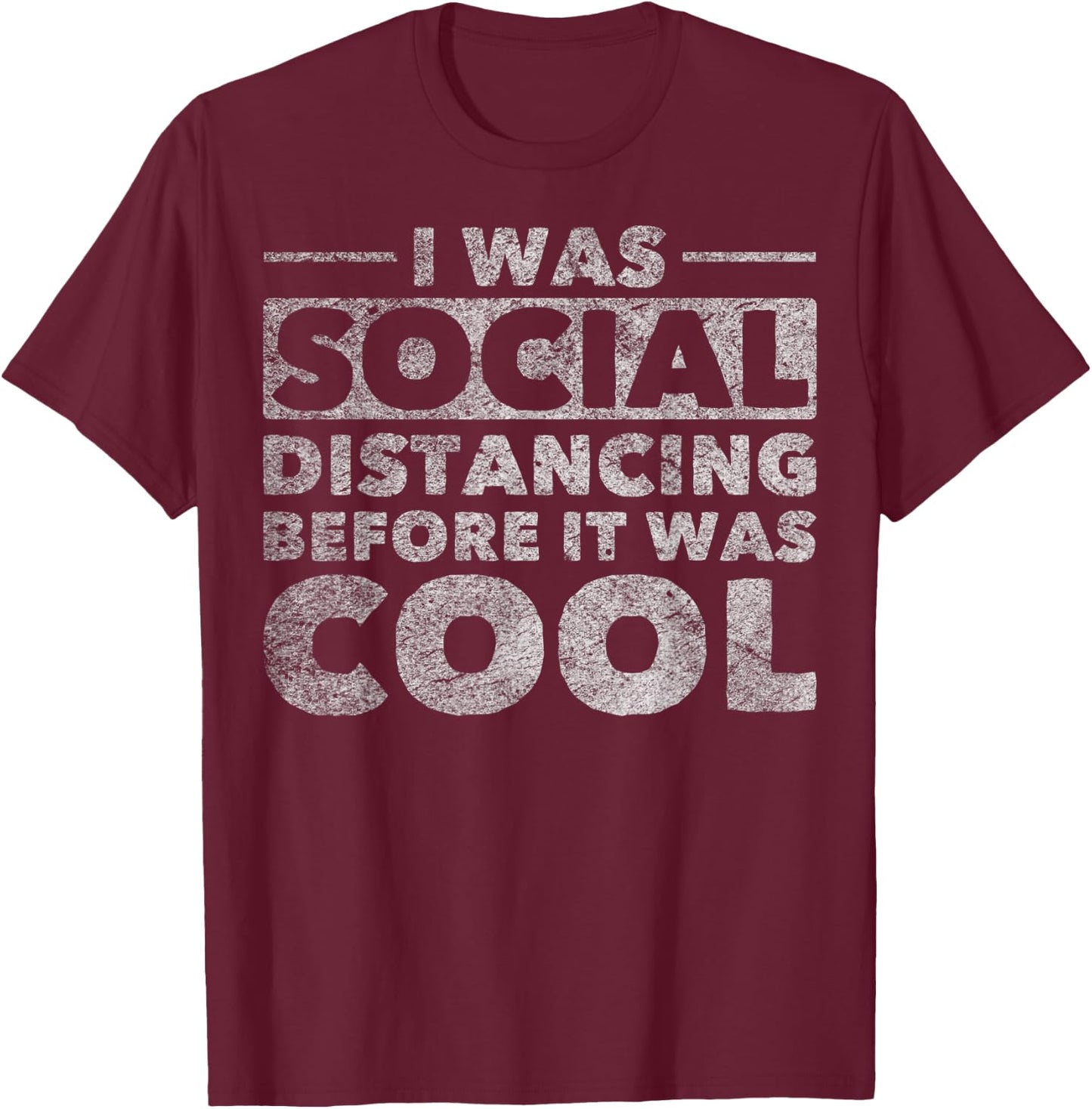 Social Distance I Was Social Distancing Before It Was Cool T-Shirt - T-Shirt | Maroon