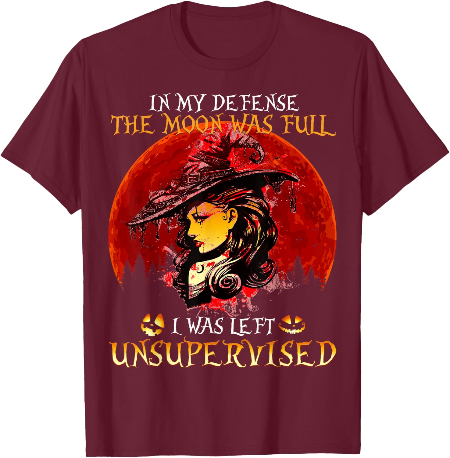 In my Defense The Moon was full and I left Unsupervised T-Shirt - T-Shirt | Maroon