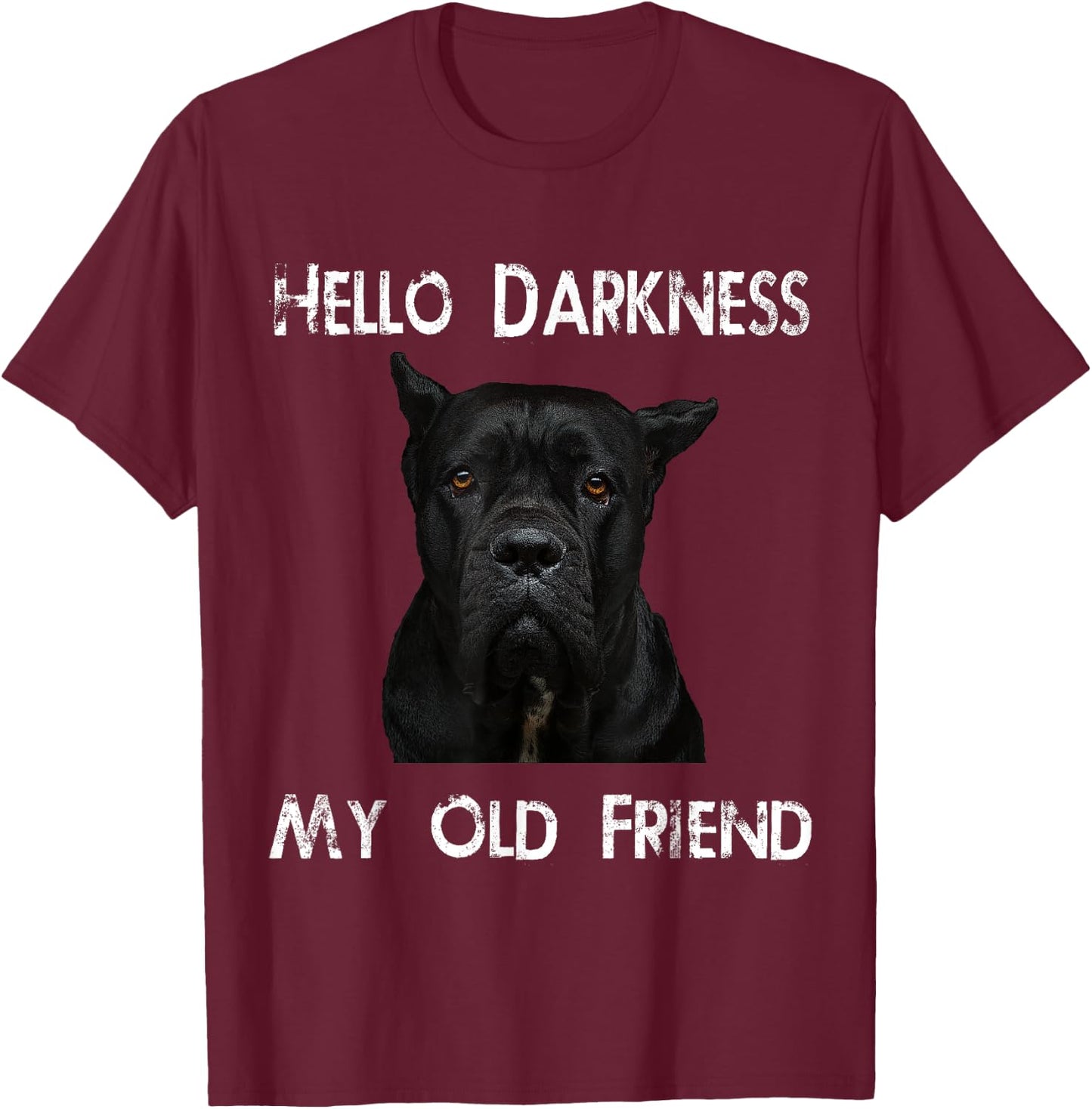 Hello Darkness My Old Friend Cane Corso Dad Gift T-Shirt - T-Shirt | Maroon