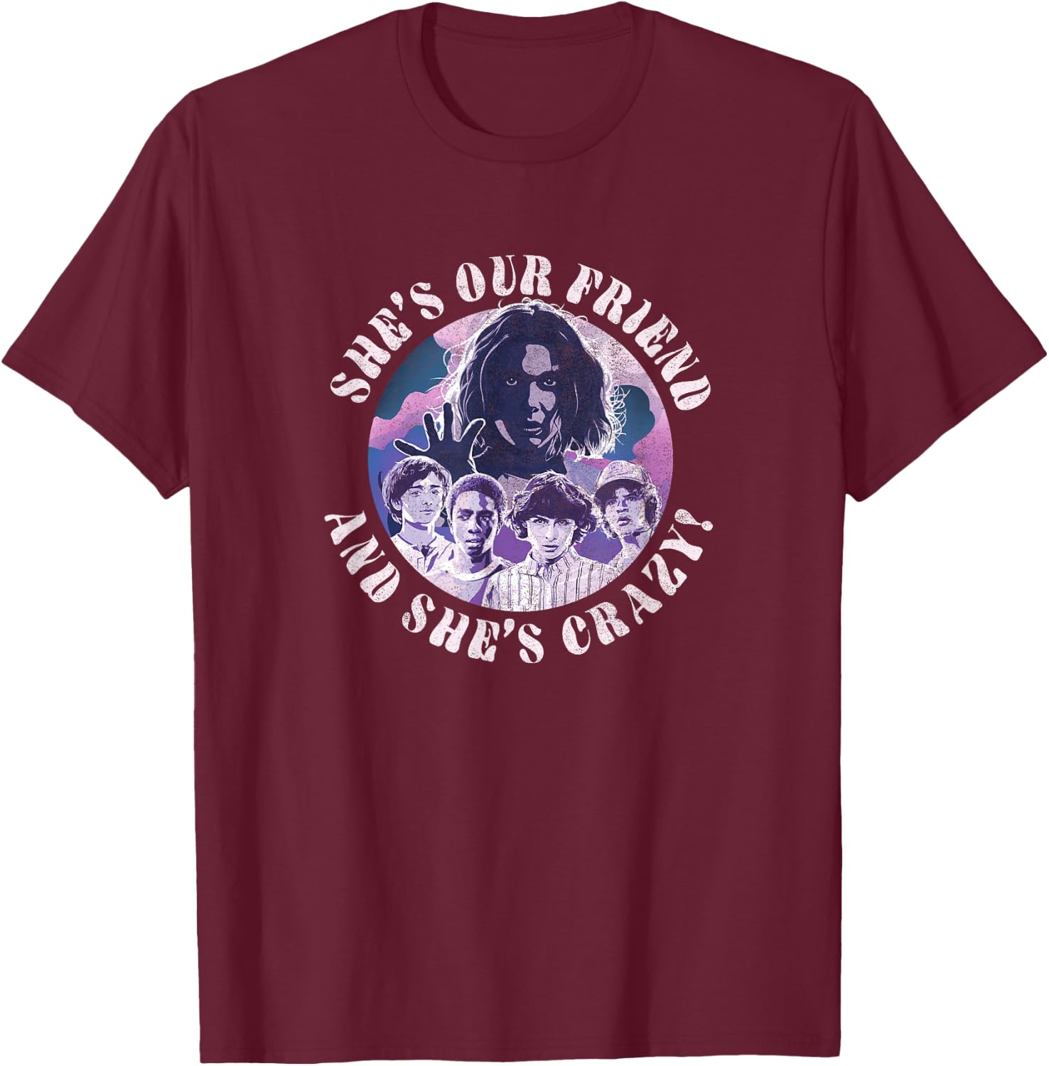 Stranger Things Group Shot She's Our Friend & She's Crazy T-Shirt - T-Shirt | Maroon