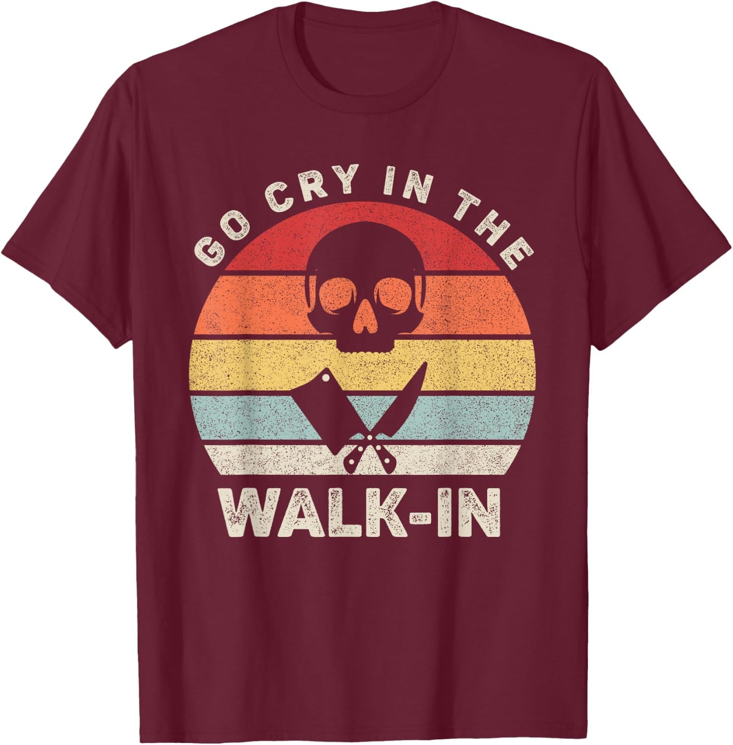 Retro Go Cry In The Walk-in Shirt Chef Cook Funny Vintage T-Shirt - T-Shirt | Maroon