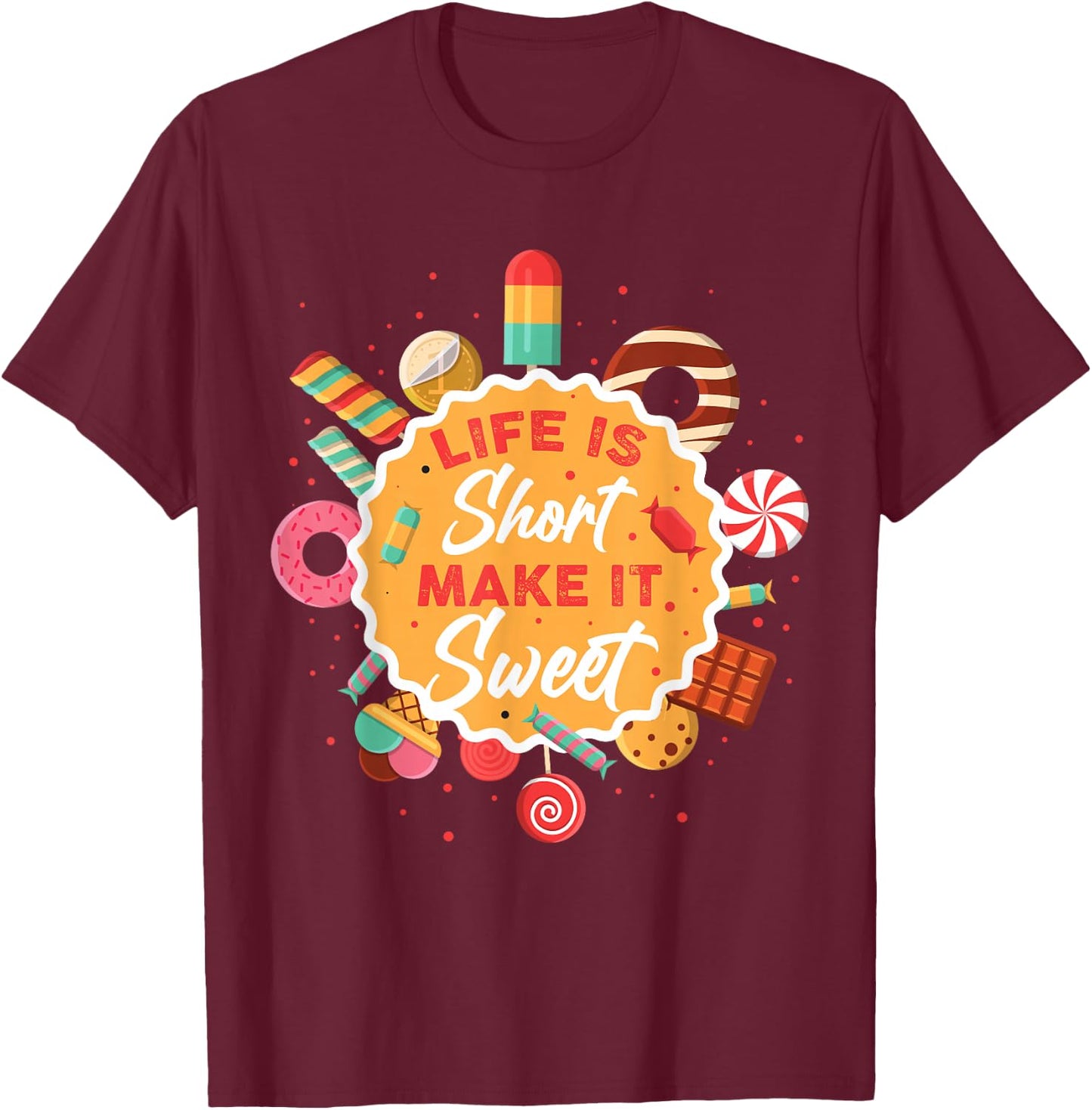 Life is Short Make It Sweet T-Shirt - T-Shirt | Maroon
