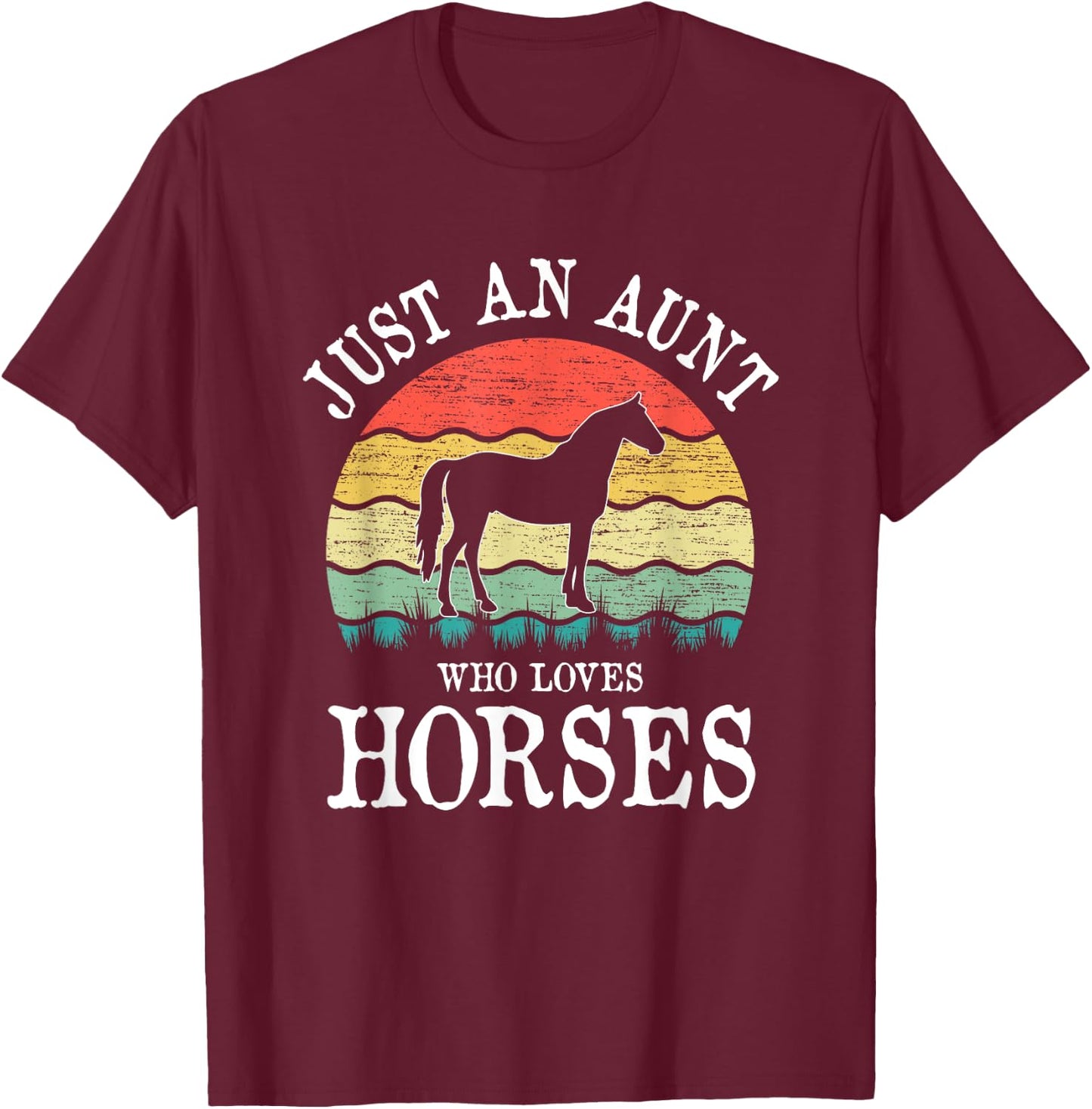 Just An Aunt Who Loves Horses T-Shirt - T-Shirt | Maroon