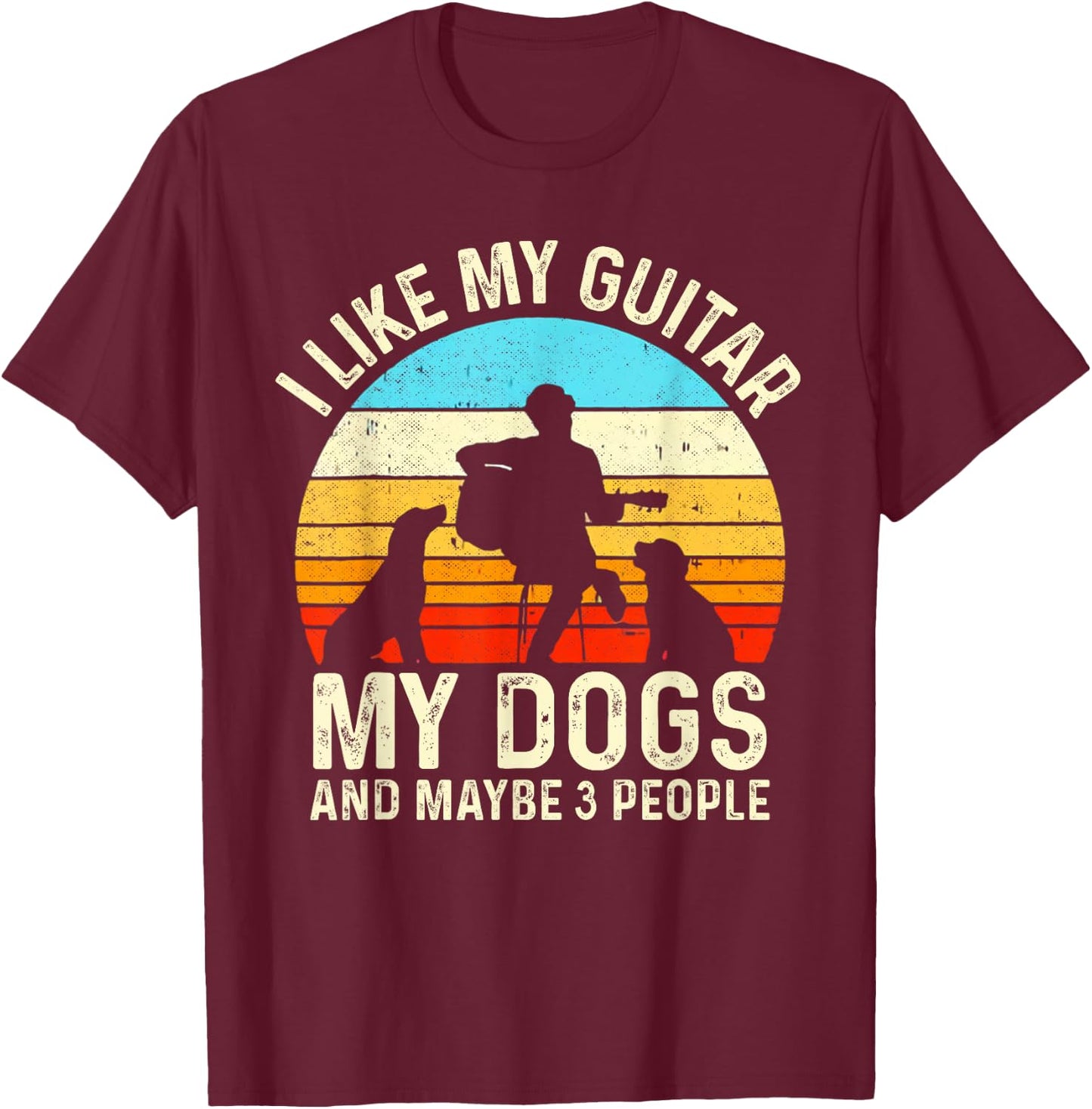 I Like My Guitar Dogs & Maybe 3 People Guitarist Pet Funny T-Shirt - T-Shirt | Maroon