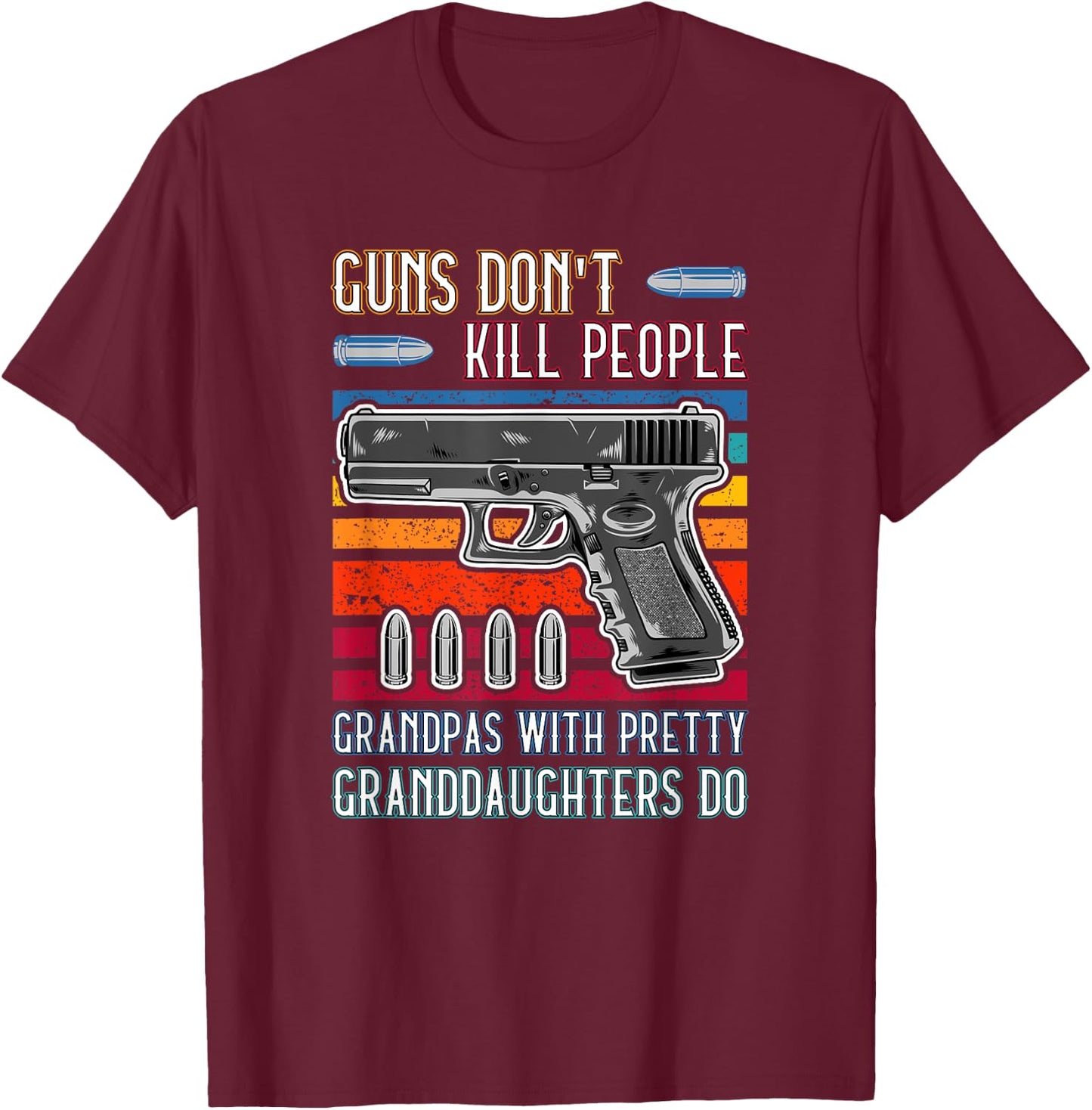 Guns Don't Kill People Grandpa With Pretty Granddaughters Do T-Shirt - T-Shirt | Maroon