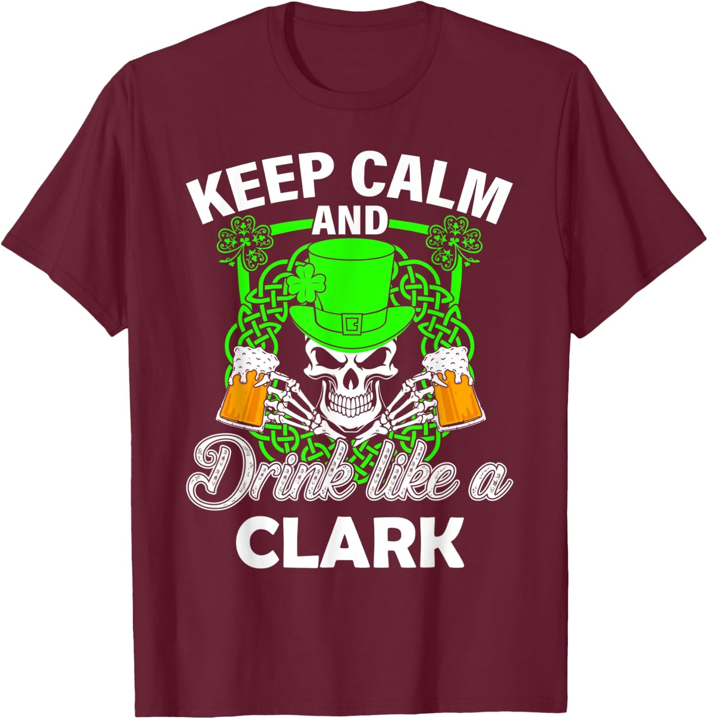 Keep calm and drink like a CLARK st patricks day lucky T-Shirt - T-Shirt | Maroon