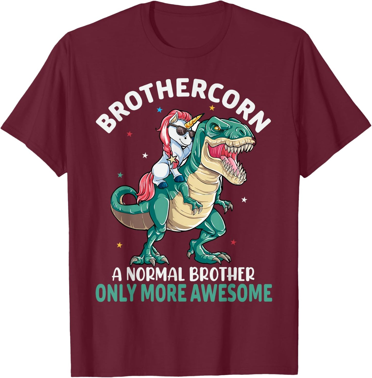 Brothercorn A Normal Brother But Only More Awesome Unicorn T-Shirt - T-Shirt | Maroon