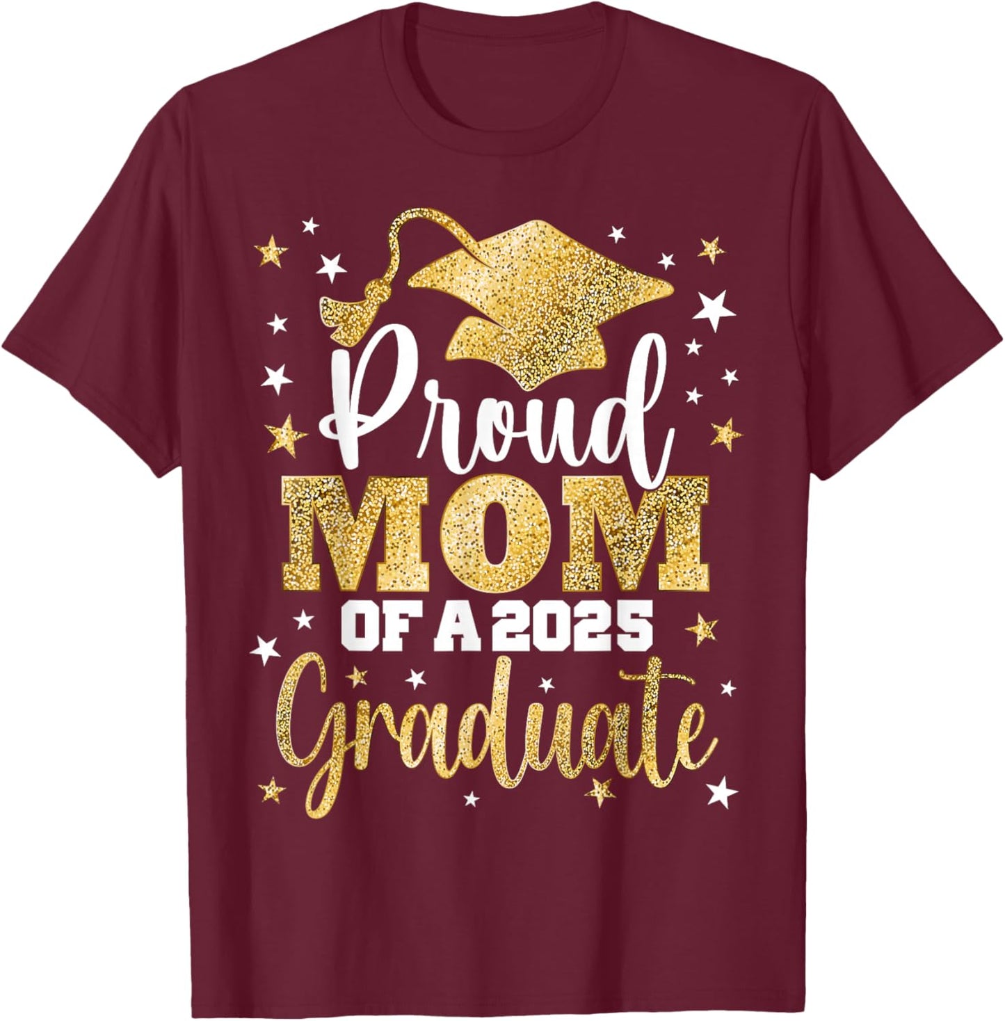 Proud Mom Of A Class of 2025 Graduate Senior Graduation T-Shirt - T-Shirt | Maroon
