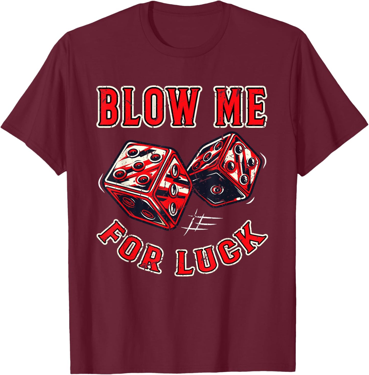 Funny Blow me for luck Gambling Dice T-Shirt - T-Shirt | Maroon