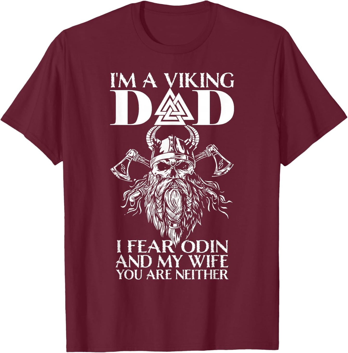 I'm A Viking Dad - I Fear Odin And My Wife - Funny Viking T-Shirt - T-Shirt | Maroon