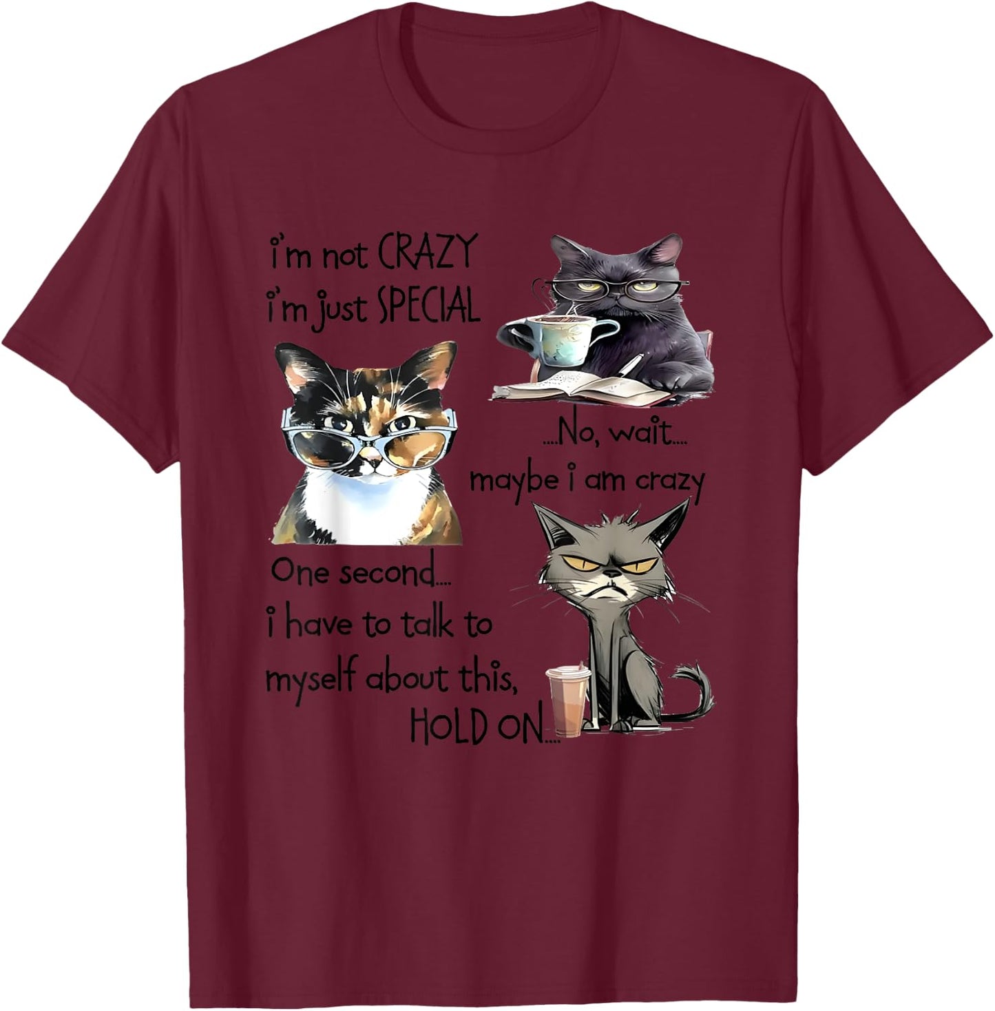 Cat I’m Not Crazy I’m Just Special No Wait Maybe I Am Crazy Women T-Shirt - T-Shirt | Maroon