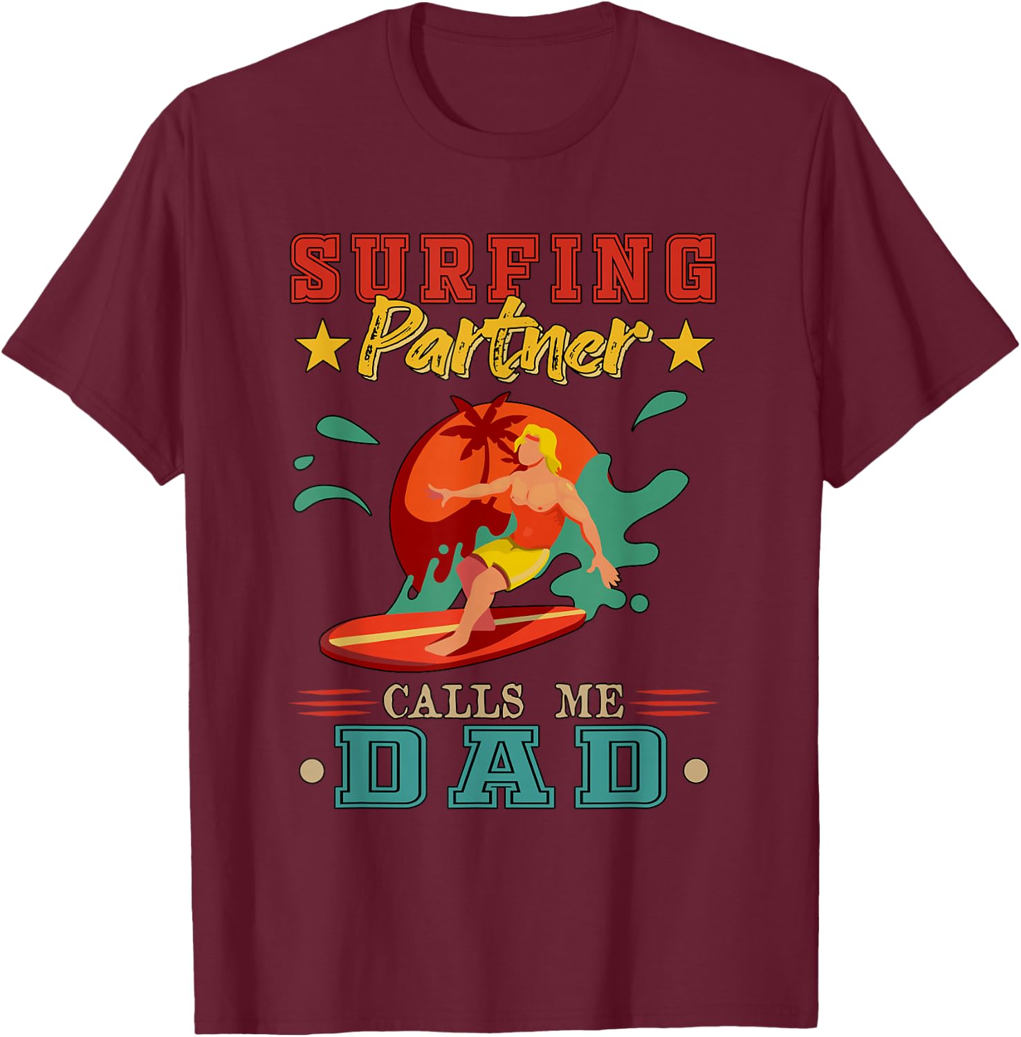 Surfing Partner Calls Me Dad Father's Day Surfer Lover T-Shirt - T-Shirt | Maroon
