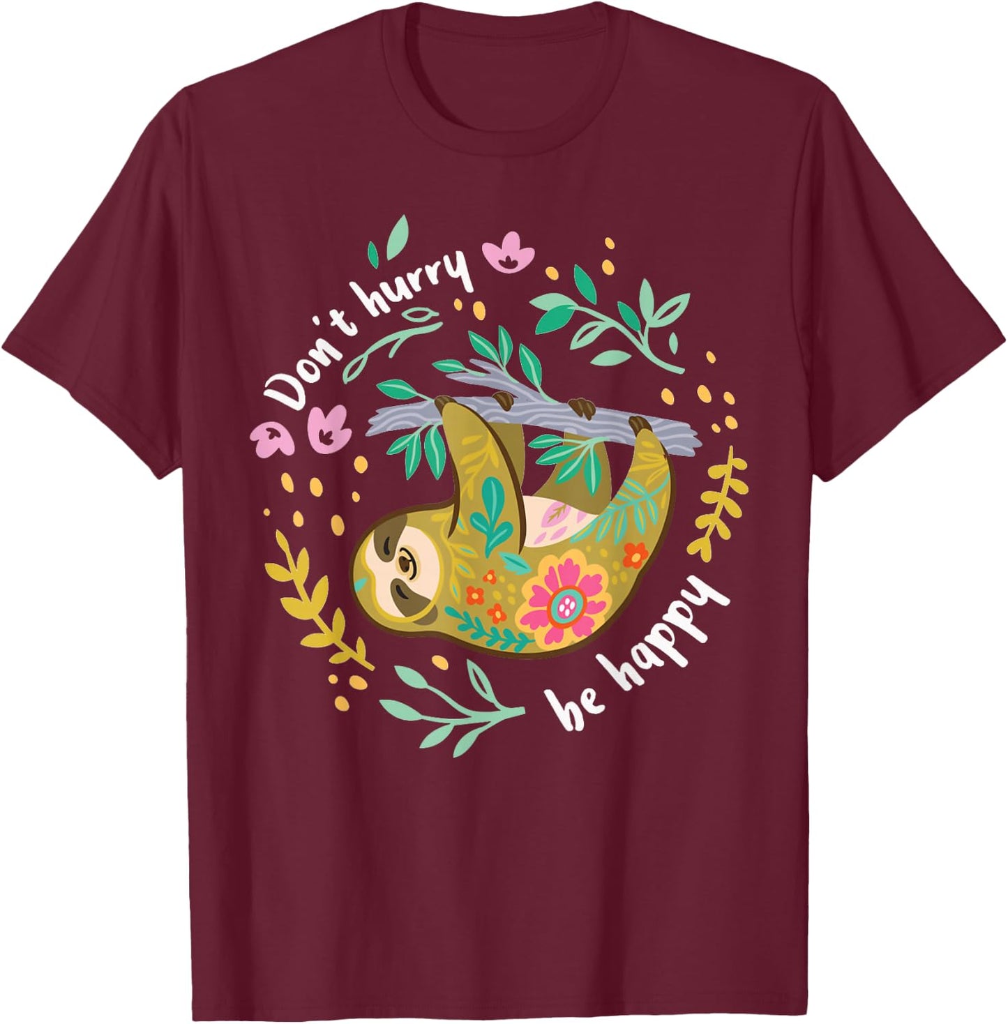 Don't Hurry Be Happy, Cute Lazy Funny Sloth T-Shirt - T-Shirt | Maroon