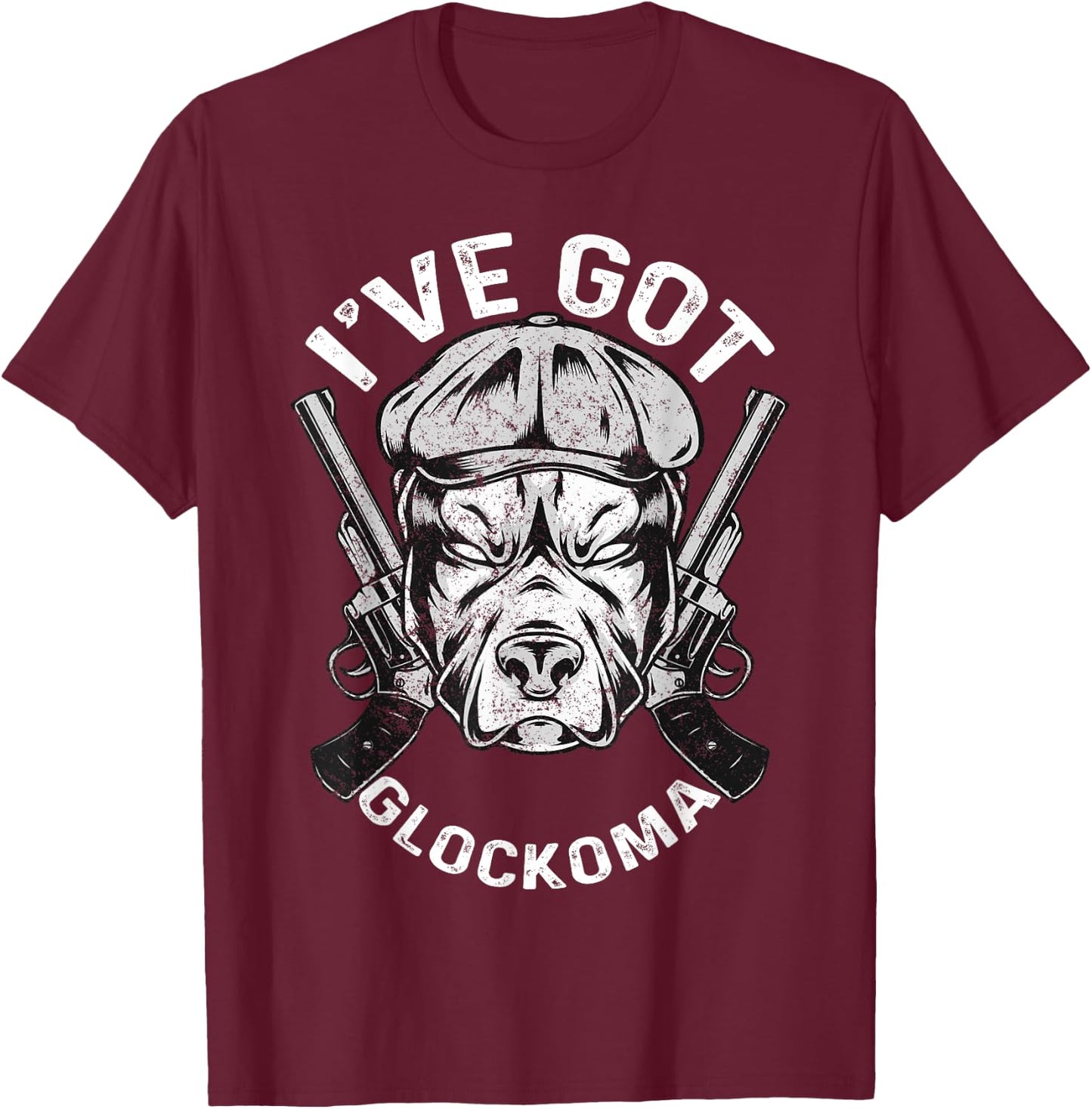 I've got Glockoma Dog Vintage Funny Quote T-Shirt - T-Shirt | Maroon