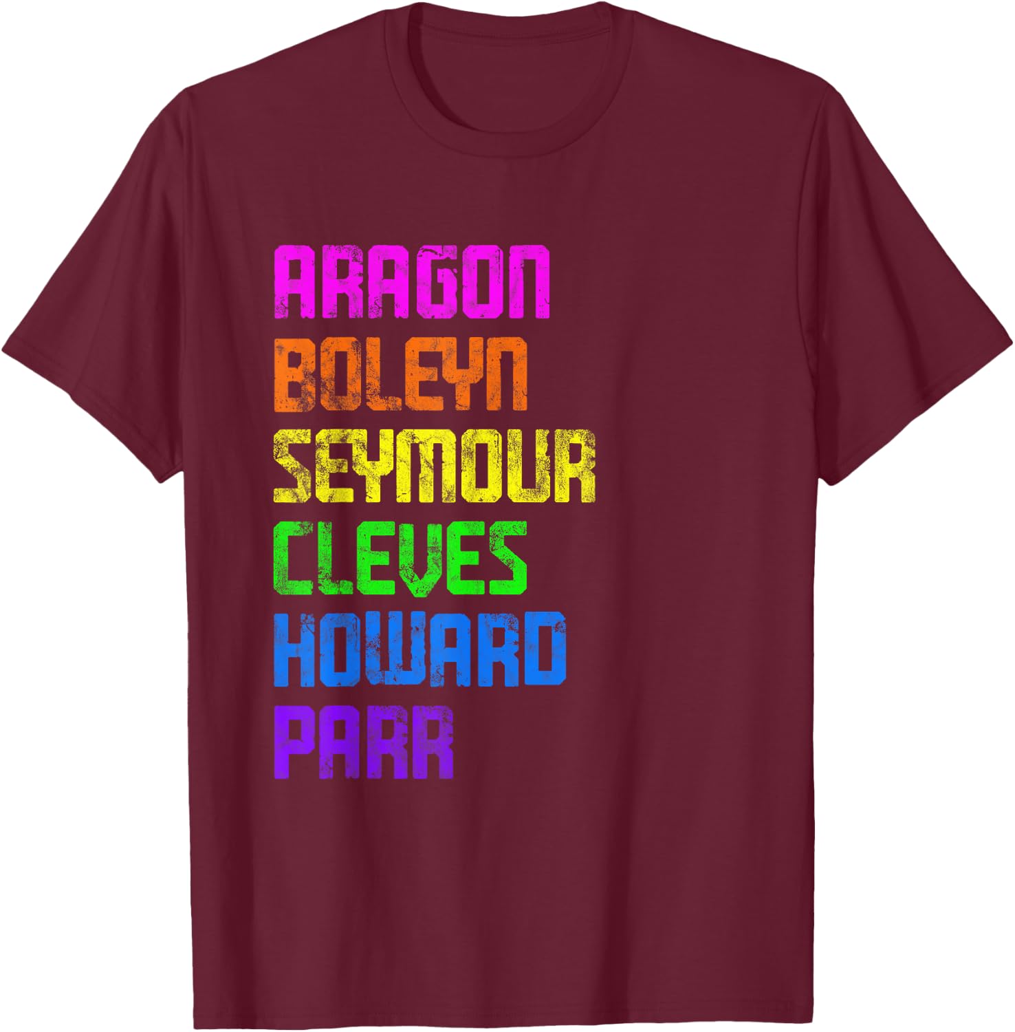 Six Ex Wife British History Historian Musical Lover T-Shirt - T-Shirt | Maroon