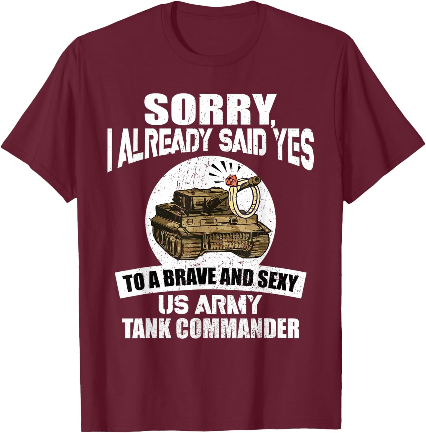Sorry, I already said Yes to a US Army Tank Commander T-Shirt - T-Shirt | Maroon