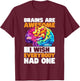 Brains are awesome, I wish everybody had one Costume T-Shirt - T-Shirt | Maroon