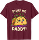Funny Dirty Word Game Stuff Me Daddy Naughty Taco T-Shirt - T-Shirt | Maroon