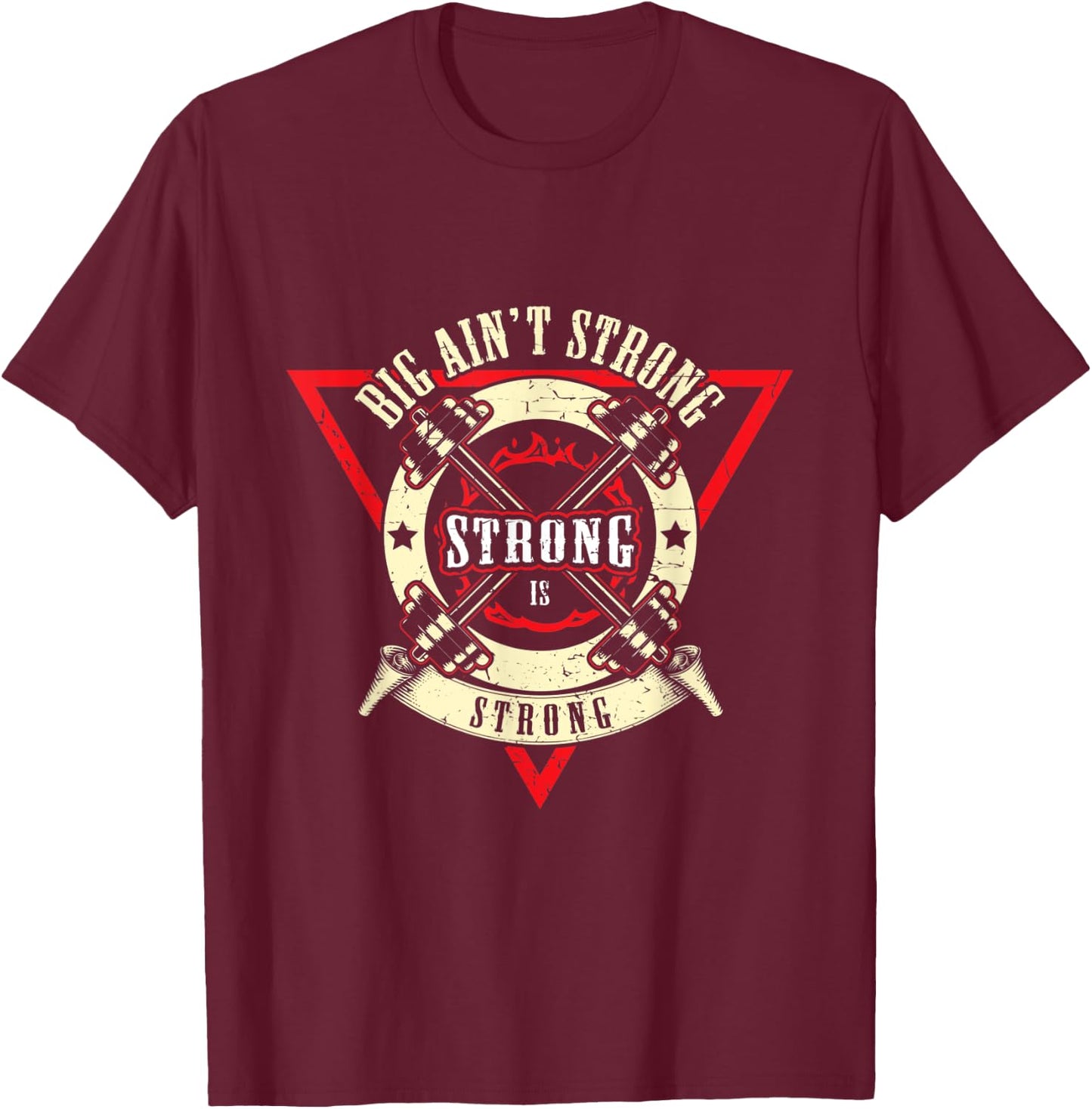 Big Ain't Strong Strong Is Strong - Weightlift Bodybuilding T-Shirt - T-Shirt | Maroon