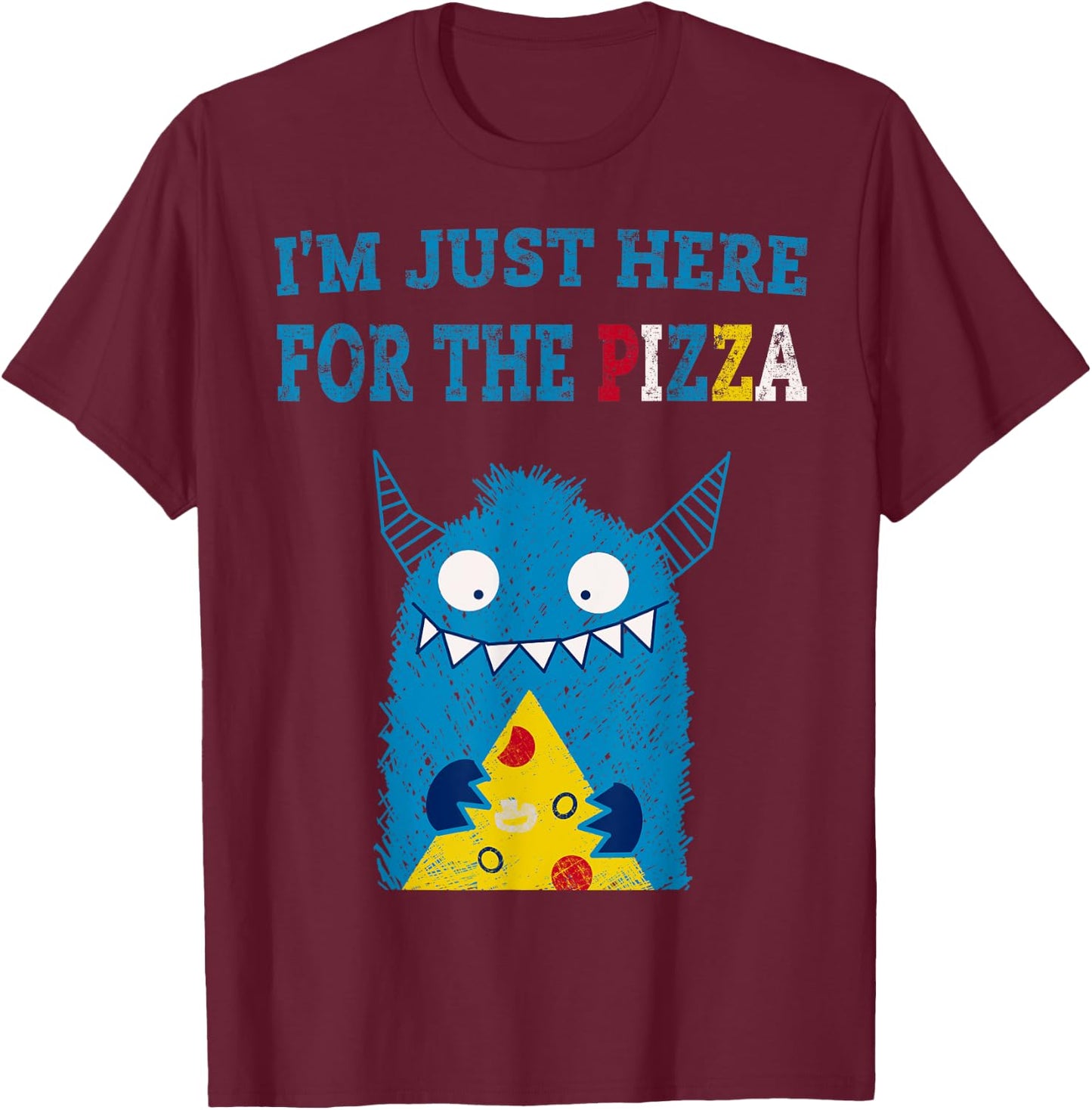 I'm Just Here For The Pizza Monster T-Shirt - T-Shirt | Maroon