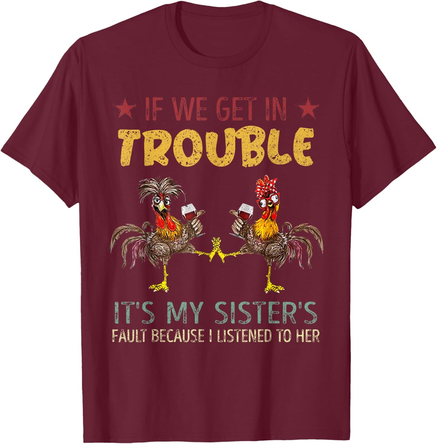 If We Get In Trouble It's My Sister's Fault Vintage Chicken T-Shirt - T-Shirt | Maroon