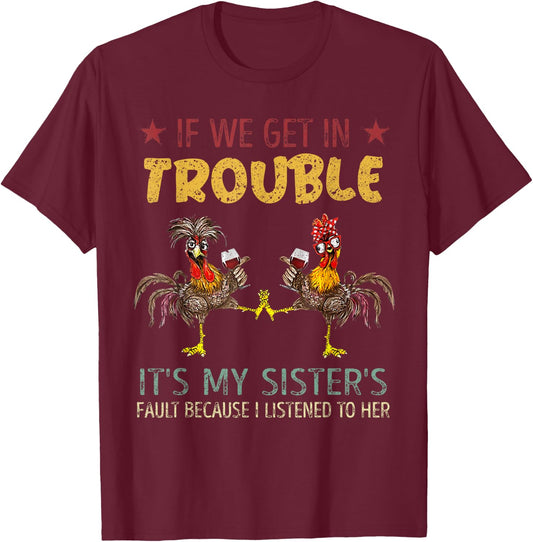 If We Get In Trouble It's My Sister's Fault Vintage Chicken T-Shirt - T-Shirt | Maroon