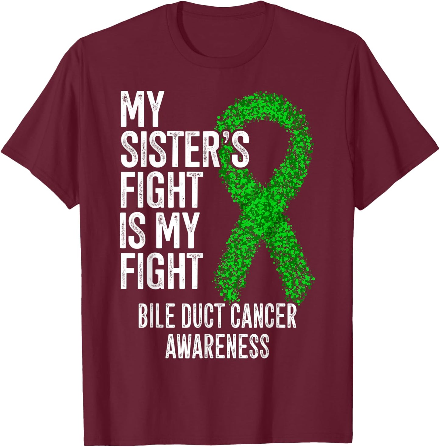 My Sister's Fight Is My Fight Bile Duct Cancer Awareness T-Shirt - T-Shirt | Maroon
