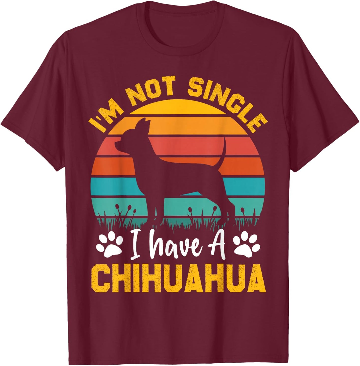 I'm Not Single I Have A Chihuahua T-Shirt - T-Shirt | Maroon