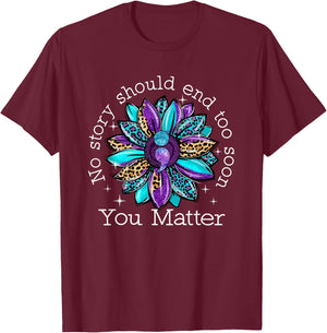 No Story Should End Too Soon Sunflower Suicide Awareness T-Shirt - T-Shirt | Maroon