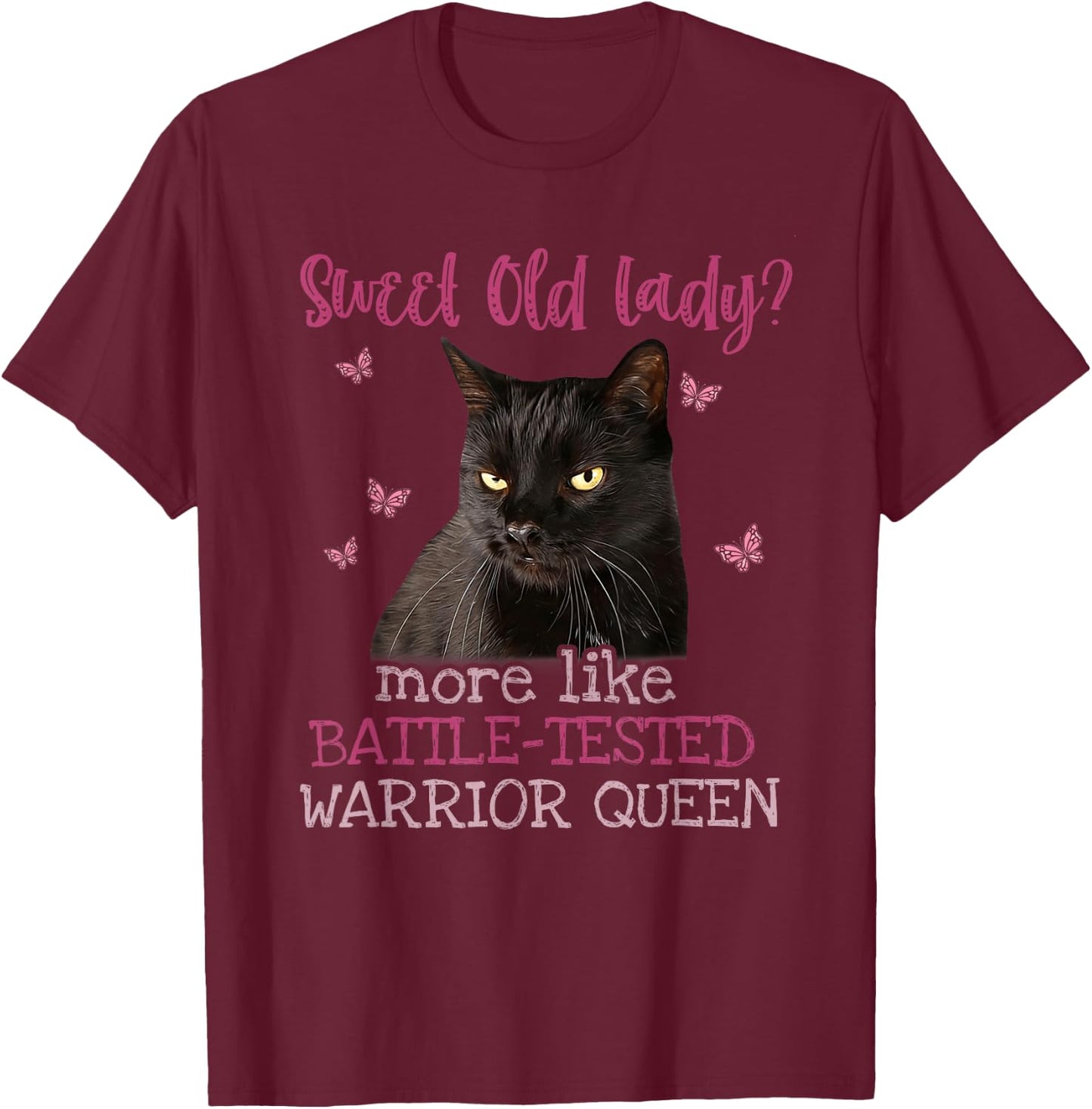 Sweet Old Lady more like Battle-Tested Warrior Queen Cat T-Shirt - T-Shirt | Maroon