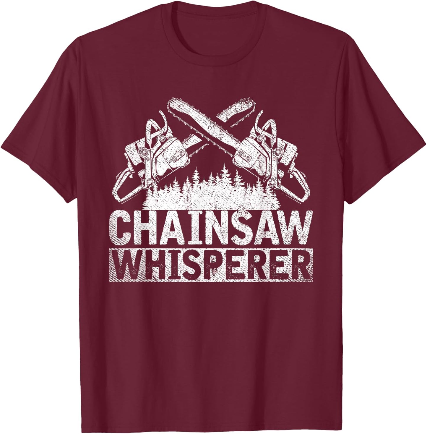 Chainsaws Whisperer Forestry Host Funny Gift Lumberjack T-Shirt - T-Shirt | Maroon