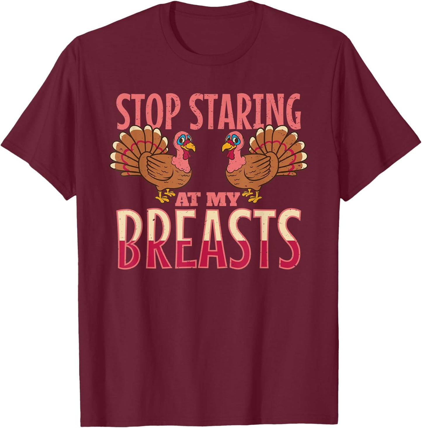stop staring at my breasts turkey Chicken Thanksgiving T-Shirt - T-Shirt | Maroon