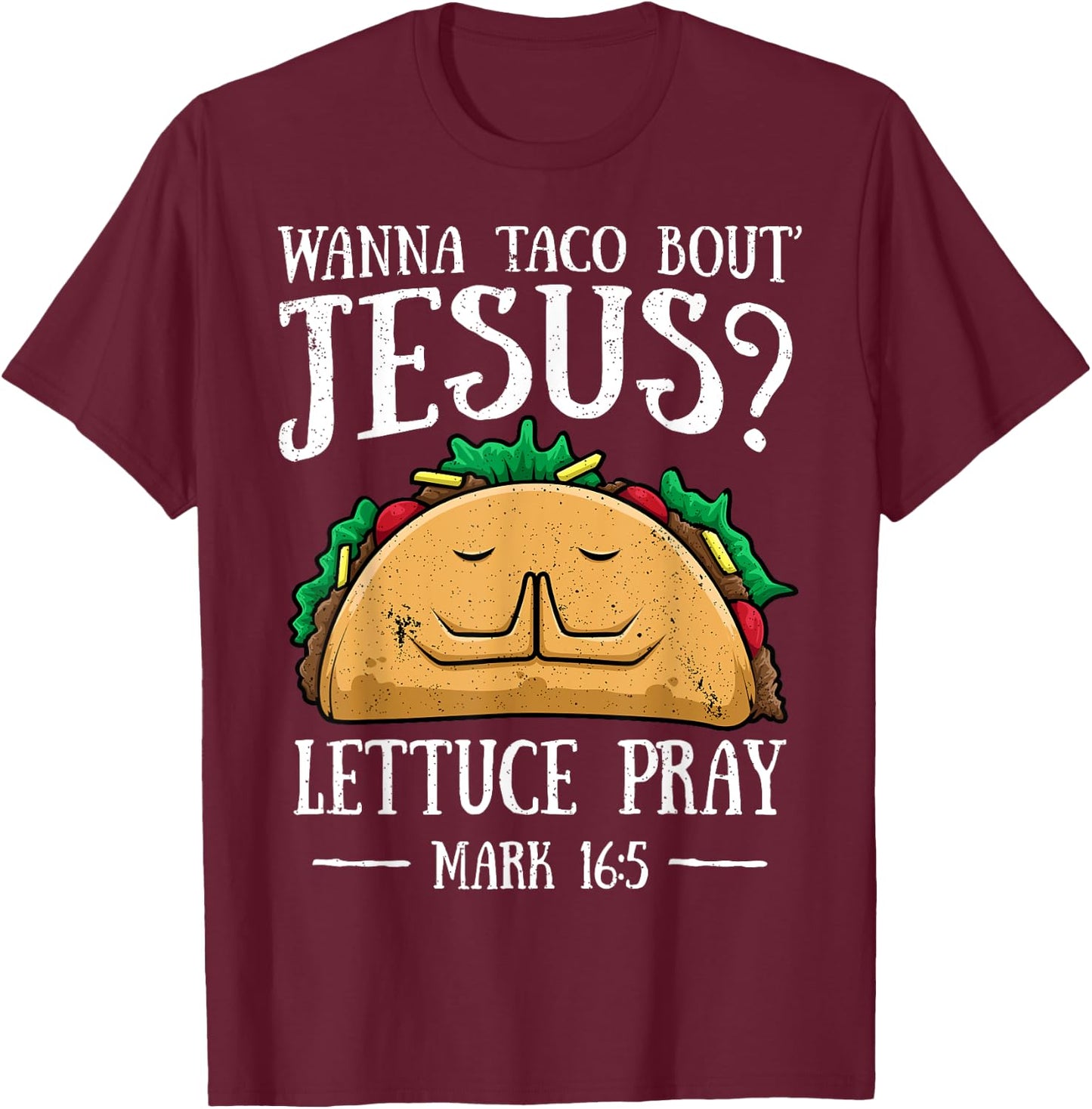 Wanna Taco Bout Jesus Lettuce Pray Cinco de Mayo Christian T-Shirt - T-Shirt | Maroon